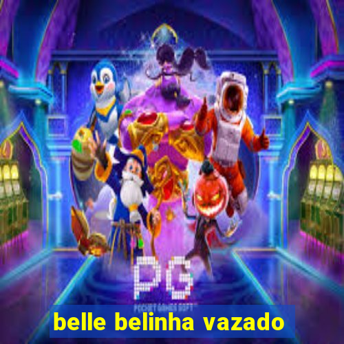 belle belinha vazado